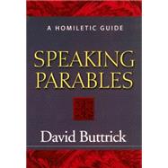 Speaking Parables: A Homiletic Guide by Buttrick, David, 9780664221911