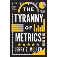 The Tyranny of Metrics by Muller, Jerry Z., 9780691191911