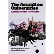 The Assault on Universities A Manifesto for Resistance by Bailey, Michael; Freedman, Des, 9780745331911