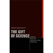 The Gift of Science Leibniz and the Modern Legal Tradition by Berkowitz, Roger, 9780823231911