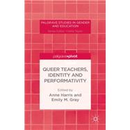 Queer Teachers, Identity and Performativity by Harris, Anne; Gray, Emily M., 9781137441911