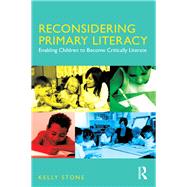 Reconsidering Primary Literacy: Enabling children to become critically literate by Stone; Kelly, 9781138671911