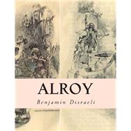 Alroy by Disraeli, Benjamin, Earl of Beaconsfield, 9781506191911