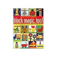 Block Magic, Too! : Over 50 New Blocks from Squares and Rectangles by JOHNSON-SREBRO NANCY, 9781571201911