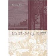 Encyclopaedic Visions: Scientific Dictionaries and Enlightenment Culture by Richard Yeo, 9780521651912