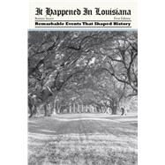 It Happened in Louisiana Remarkable Events That Shaped History by Stuart, Bonnye, 9780762771912