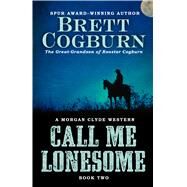 Call Me Lonesome by Cogburn, Brett, 9781432831912