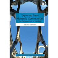 Exploring New Monastic Communities: The (Re)invention of Tradition by Palmisano,Stefania, 9781472431912