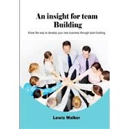 An Insight for Team Building by Walker, Lewis, 9781506011912