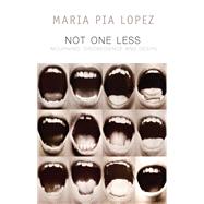 Not One Less Mourning, Disobedience and Desire by Lopez , Maria Pia; Riddle, Frances, 9781509531912