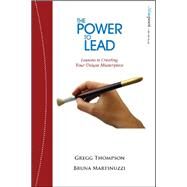 The Power to Lead Lessons in Creating Your Unique Masterpiece by Thompson, Gregg; Martinuzzi, Bruna, 9781590791912