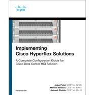 Implementing Cisco Hyperflex Solutions by Patel, Jalpa; Velasco, Manuel; Shukla, Avinash, 9780136601913