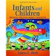 Infants and Children Prenatal Through Middle Childhood by Berk, Laura E., 9780205831913