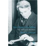 Yeats's Poetry in the Making Sing Whatever Is Well Made by Chapman, Wayne K., 9780230271913