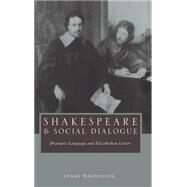 Shakespeare and Social Dialogue: Dramatic Language and Elizabethan Letters by Lynne Magnusson, 9780521641913