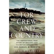 For Crew and Country The Inspirational True Story of Bravery and Sacrifice Aboard the USS Samuel B. Roberts by Wukovits, John, 9781250041913