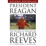 President Reagan : The Triumph of Imagination by Reeves, Richard, 9781416531913