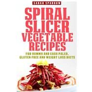 Spiral Slicer Vegetable Recipes by Sparrow, Sarah, 9781502731913