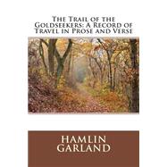 The Trail of the Goldseekers by Garland, Hamlin, 9781508601913