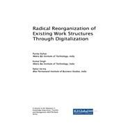 Radical Reorganization of Existing Work Structures Through Digitalization by Duhan, Punita; Singh, Komal; Verma, Rahul, 9781522531913