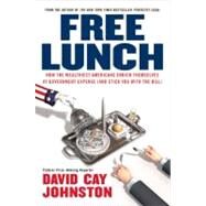 Free Lunch : How the Wealthiest Americans Enrich Themselves at Government Expense (And Stick You with the Bill) by Johnston, David Cay, 9781591841913