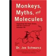 Monkeys, Myths, and Molecules Separating Fact from Fiction, and the Science of Everyday Life by Schwarcz, Dr. Joe, 9781770411913