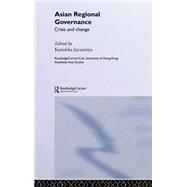 Asian Regional Governance: Crisis and Change by Jayasuriya,Kanishka, 9780415321914