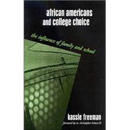 African Americans and College Choice : The Influence of Family and School by Freeman, Kassie; Brown, M. Christopher, 9780791461914