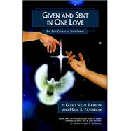 Given And Sent in One Love: The True Church of Jesus Christ by Dawson, Gerrit Scott, 9780971191914