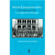 British Extraterritoriality in Korea 1884 � 1910 by Christoph Roberts, 9781003691914