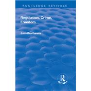 Regulation, Crime and Freedom by Braithwaite,John, 9781138711914