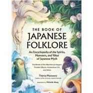 The Book of Japanese Folklore: An Encyclopedia of the Spirits, Monsters, and Yokai of Japanese Myth by Thersa Matsuura, 9781507221914