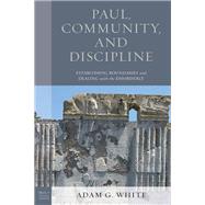 Paul, Community, and Discipline Establishing Boundaries and Dealing with the Disorderly by White, Adam G., 9781978711914