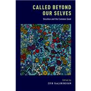 Called Beyond Our Selves Vocation and the Common Good by VanLaningham, Erin, 9780197691915
