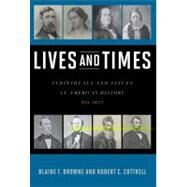 Lives and Times Individuals and Issues in American History: To 1877 by Browne, Blaine T.; Cottrell, Robert C., 9780742561915