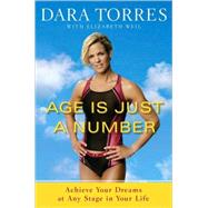 Age Is Just a Number Achieve Your Dreams at Any Stage in Your Life by Torres, Dara; Weil, Elizabeth, 9780767931915