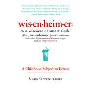 Wisenheimer A Childhood Subject to Debate by Oppenheimer, Mark, 9781451611915
