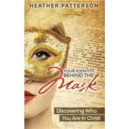 Your Identity Behind the Mask by Patterson, Heather, 9781505921915