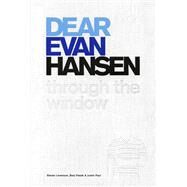 Dear Evan Hansen Through the Window by Levenson, Steven; Pasek, Benj; Paul, Justin, 9781538761915