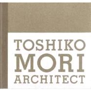Toshiko Mori Architect by Mori, Toshiko; Hays, K. Michael, 9781580931915