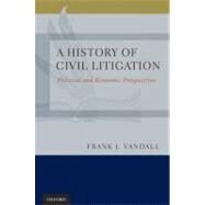 A History of Civil Litigation Political and Economic Perspectives by Vandall, Frank J., 9780195391916