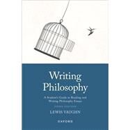 Writing Philosophy A Student's Guide to Reading and Writing Philosophy Essays by Vaughn, Lewis, 9780197751916