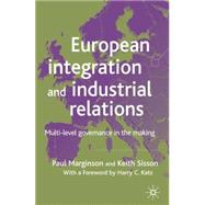 European Integration and Industrial Relations Multi-Level Governance in the Making by Marginson, Paul; Sisson, Keith, 9780230001916