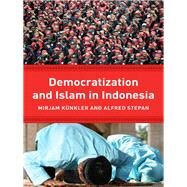Democracy and Islam in Indonesia by Kunkler, Mirjam; Stepan, Alfred, 9780231161916