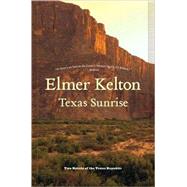 Texas Sunrise Two Novels of the Texas Republic by Kelton, Elmer, 9780765321916
