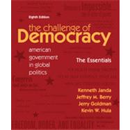 The Challenge of Democracy Essentials American Government in Global Politics by Janda, Kenneth; Berry, Jeffrey M.; Goldman, Jerry; Hula, Kevin W., 9781111341916