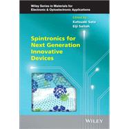 Spintronics for Next Generation Innovative Devices by Sato, Katsuaki; Saitoh, Eiji; Willoughby, Arthur; Capper, Peter; Kasap, Safa O., 9781118751916