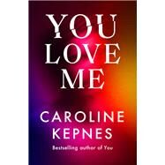 You Love Me by Caroline Kepnes, 9781471191916