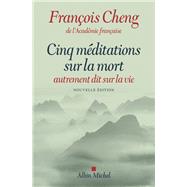 Cinq mditations sur la mort by Franois Cheng, 9782226251916