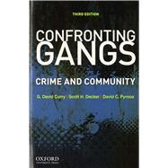 Confronting Gangs Crime and Community by Curry, G. David; Decker, Scott H.; Pyrooz, David C., 9780199891917